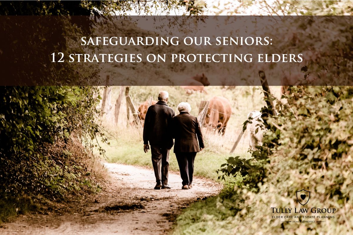 Safeguarding Our Seniors: 12 Strategies on Protecting Elders